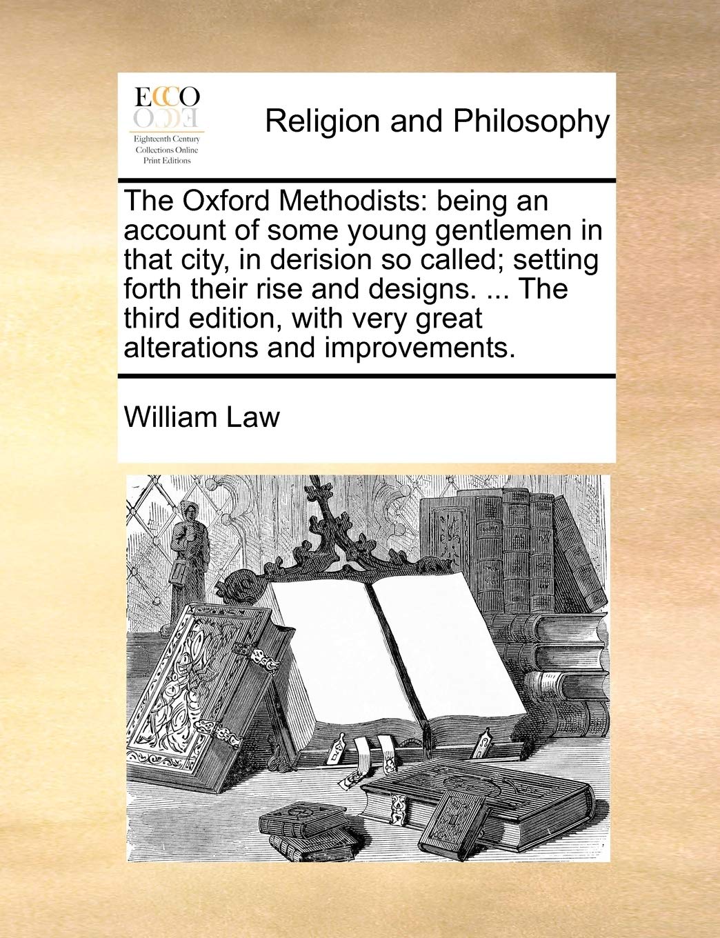The Oxford Methodists: Being an Account of Some Young Gentlemen in That City, in Derision So Called; Setting Forth Their Rise and Designs. ... the ... with Very Great Alterations and Improvements. Philosophy