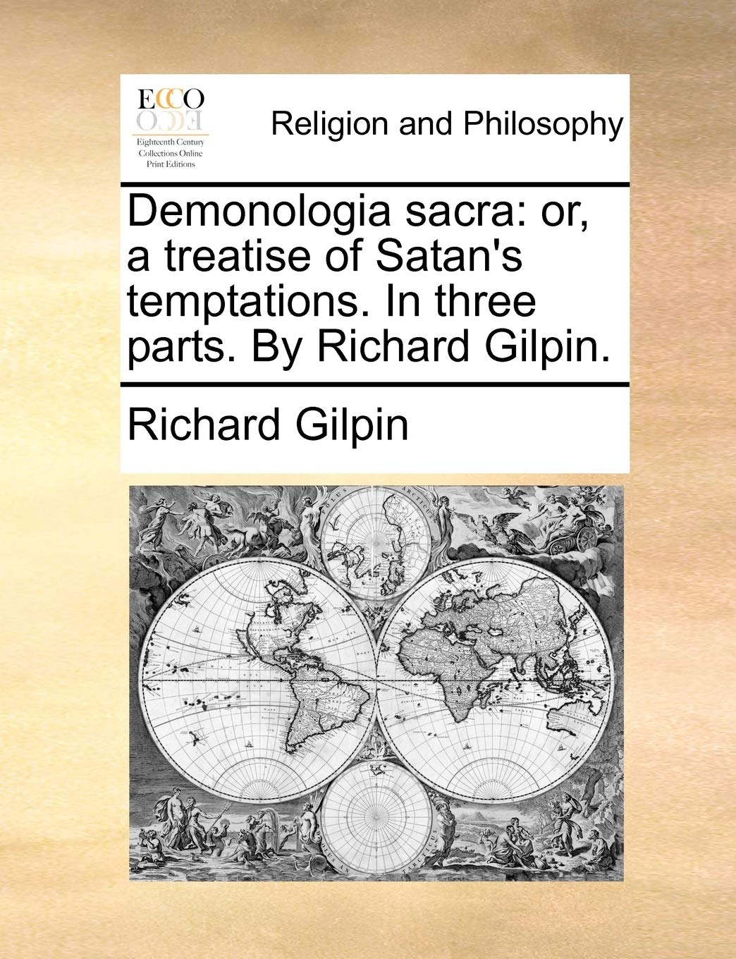 Demonologia sacra: or, a treatise of Satan's temptations. In three parts. By Richard Gilpin. Philosophy