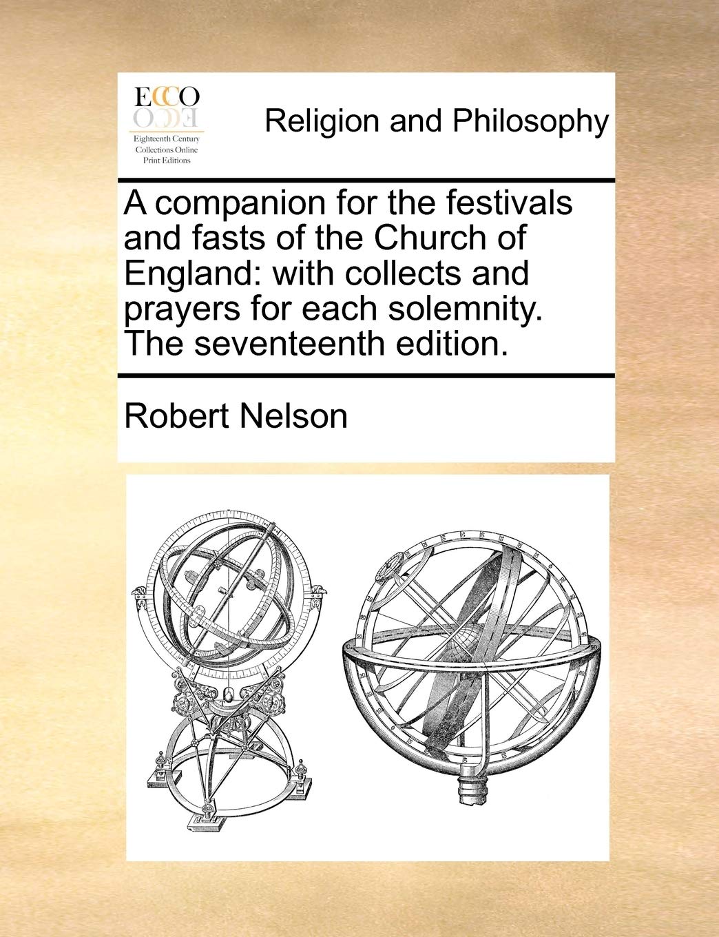 A Companion for the Festivals and Fasts of the Church of England: With Collects and Prayers for Each Solemnity. the Seventeenth Edition. Philosophy