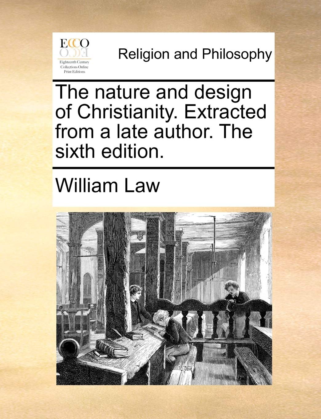 The Nature and Design of Christianity. Extracted from a Late Author. the Sixth Edition. Philosophy
