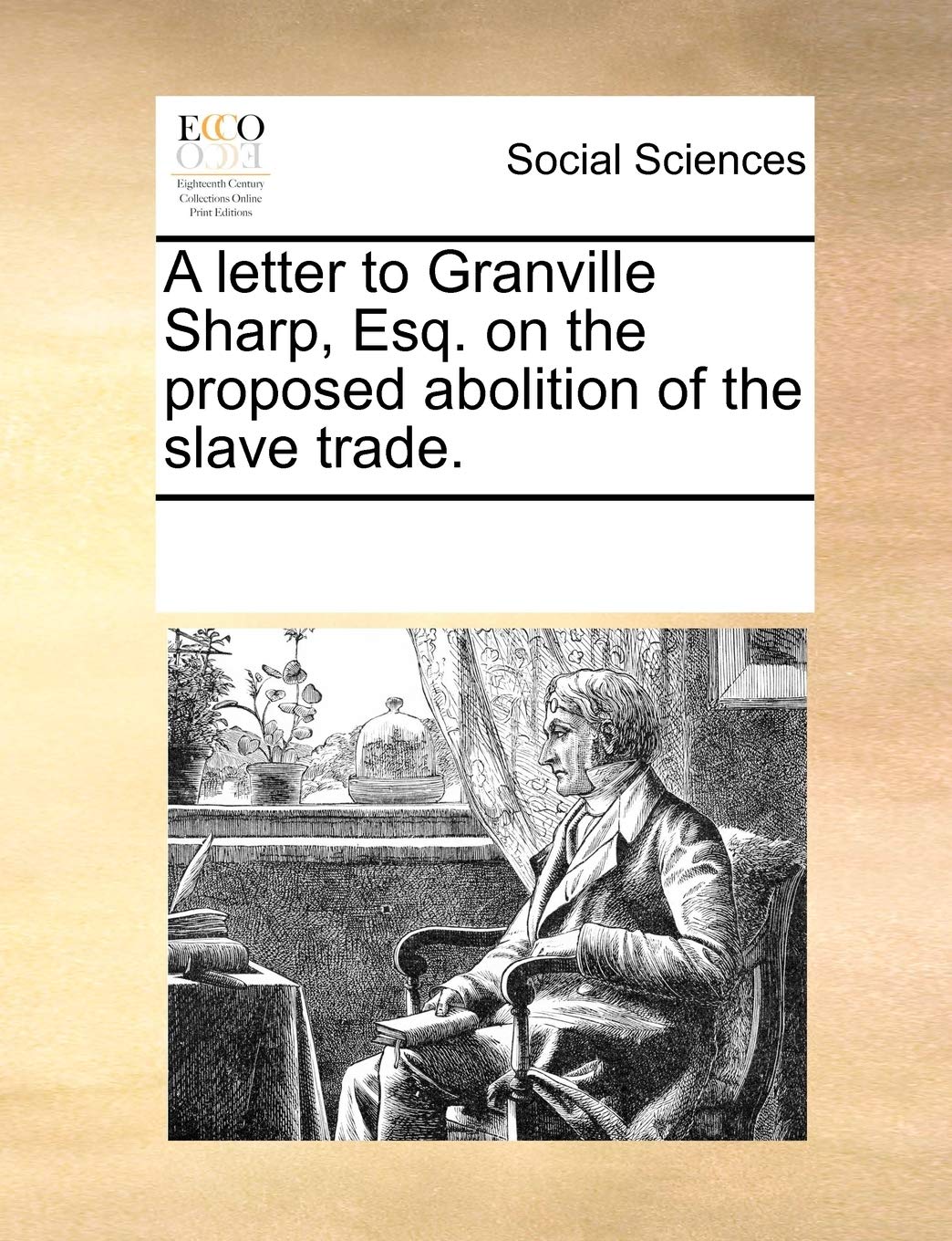 A Letter to Granville Sharp, Esq. on the Proposed Abolition of the Slave Trade. Books