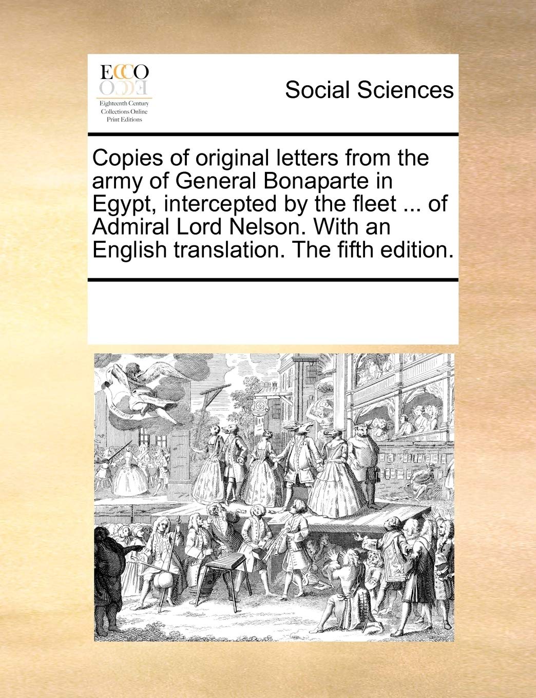 Copies of Original Letters from the Army of General Bonaparte in Egypt, Intercepted by the Fleet ... of Admiral Lord Nelson. with an English Translation. the Fifth Edition. Books