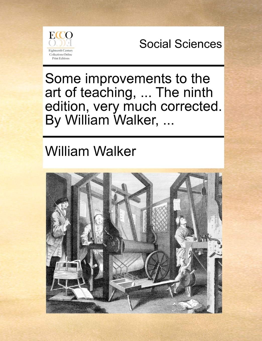 Some Improvements to the Art of Teaching, ... the Ninth Edition, Very Much Corrected. by William Walker, ... Books