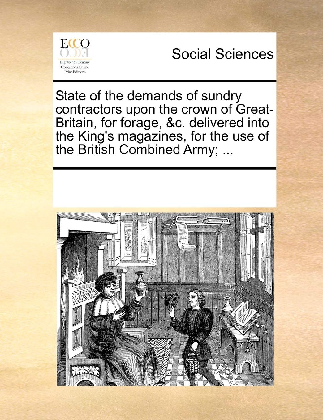 State of the Demands of Sundry Contractors Upon the Crown of Great-Britain, for Forage, &C. Delivered Into the King's Magazines, for the Use of the British Combined Army; ... Books