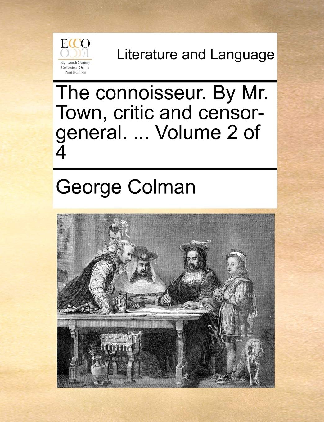 The Connoisseur. by Mr. Town, Critic and Censor-General. ... Volume 2 of 4 Social Sciences
