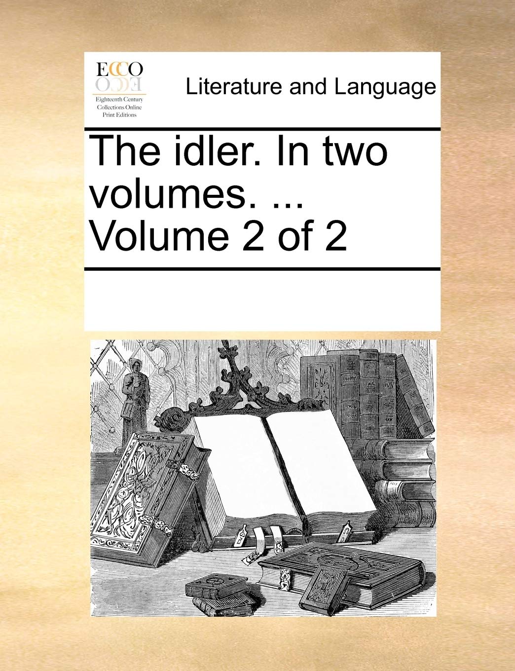 The Idler. in Two Volumes. ... Volume 2 of 2 Social Sciences