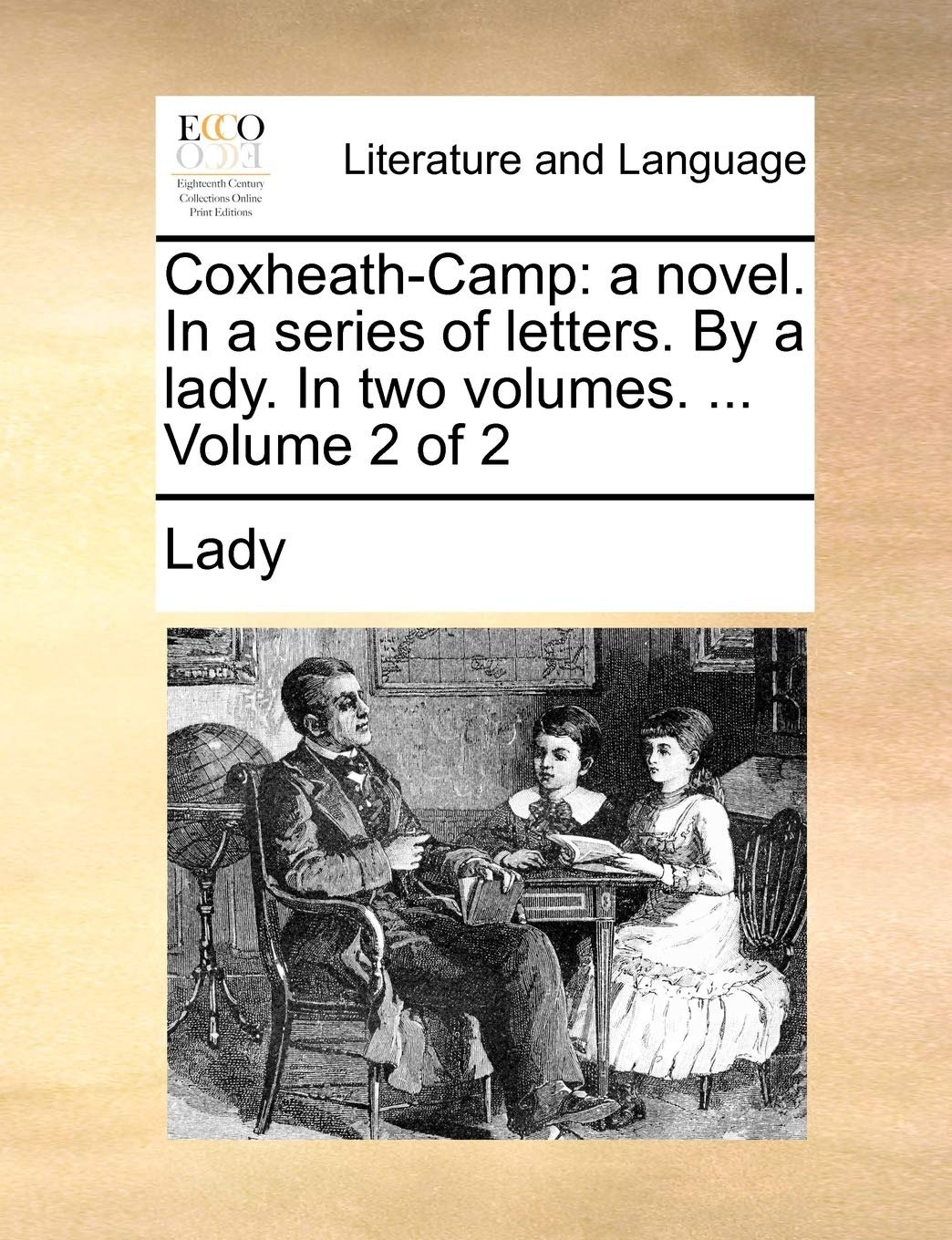 Coxheath-Camp: A Novel. in a Series of Letters. by a Lady. in Two Volumes. ... Volume 2 of 2 Social Sciences