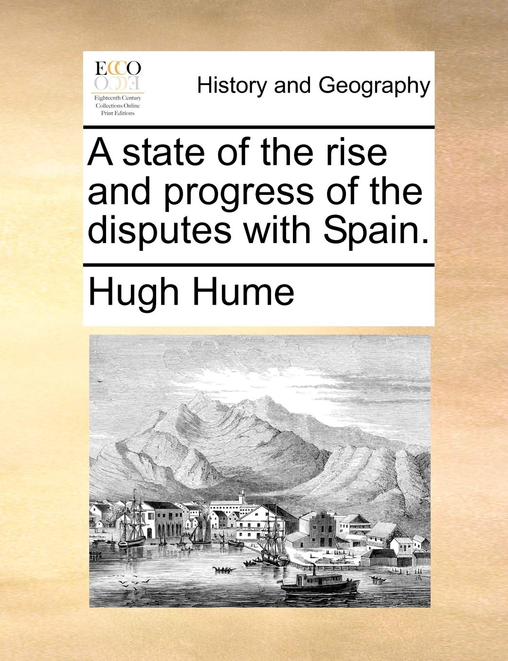 A State of the Rise and Progress of the Disputes with Spain. Politics & History