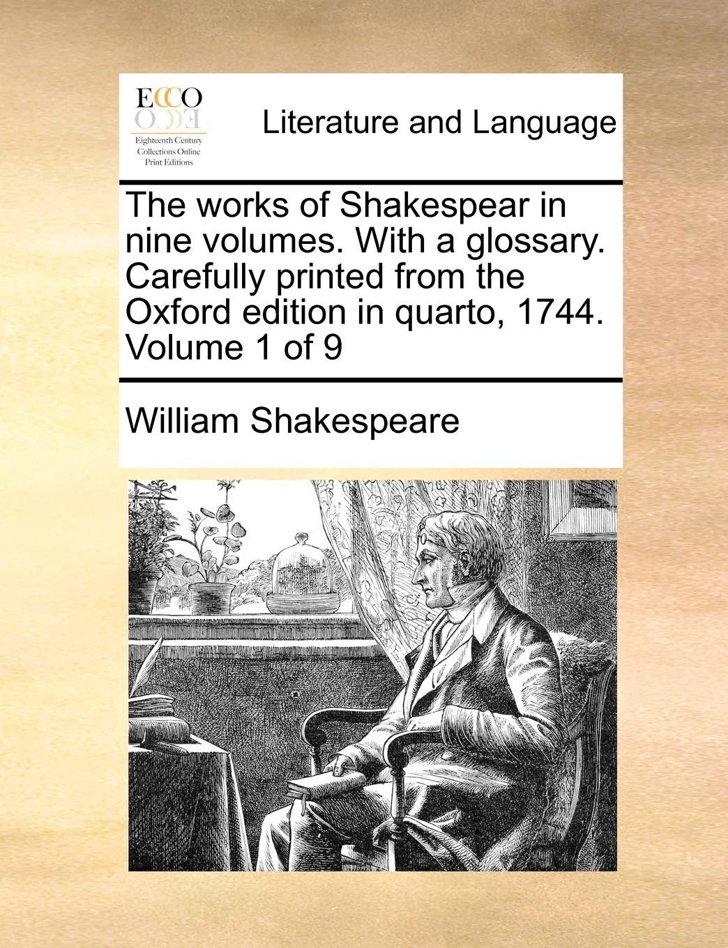 The Works of Shakespear in Nine Volumes. with a Glossary. Carefully Printed from the Oxford Edition in Quarto, 1744. Volume 1 of 9 Social Sciences