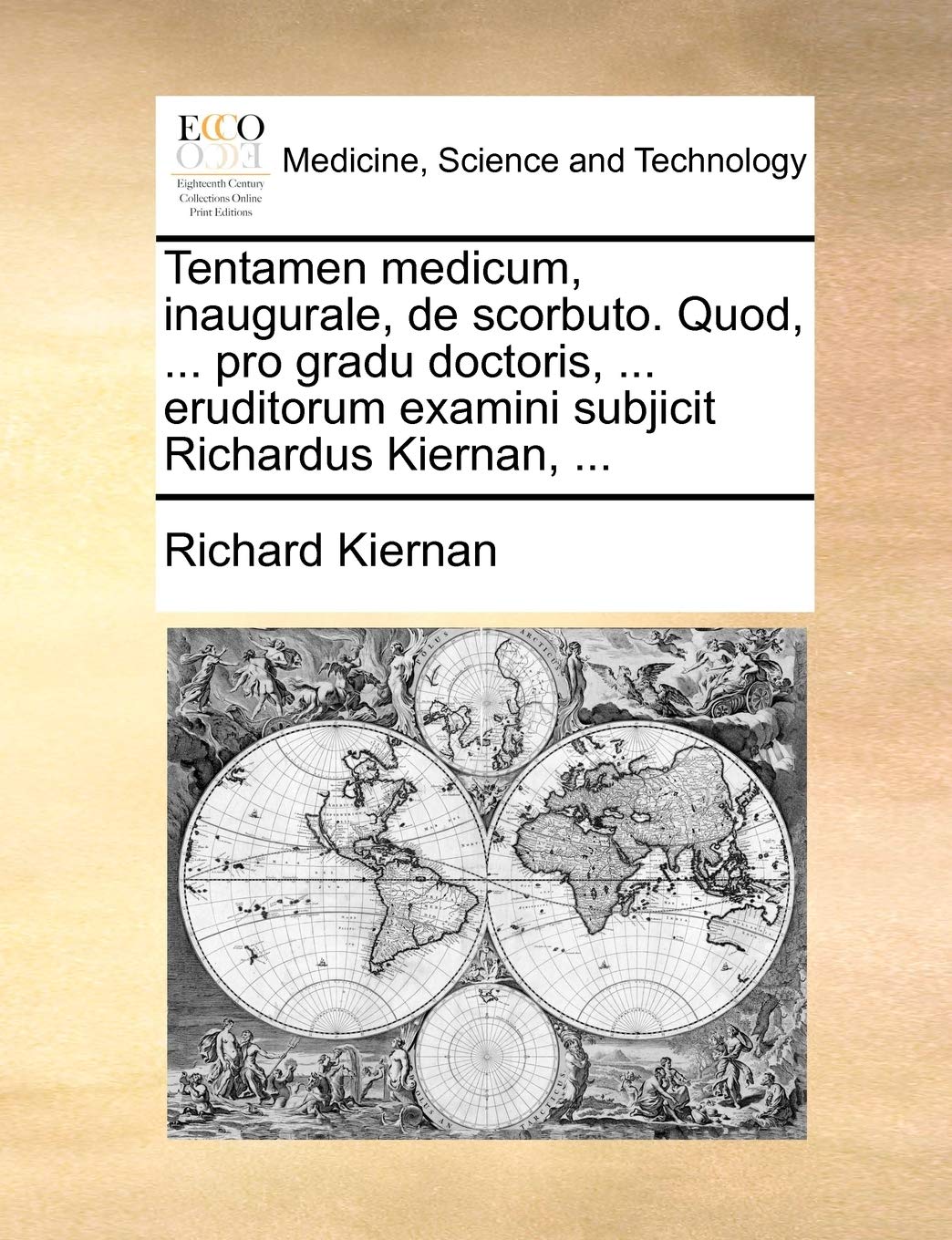 Tentamen Medicum, Inaugurale, de Scorbuto. Quod, ... Pro Gradu Doctoris, ... Eruditorum Examini Subjicit Richardus Kiernan, ... Medicine
