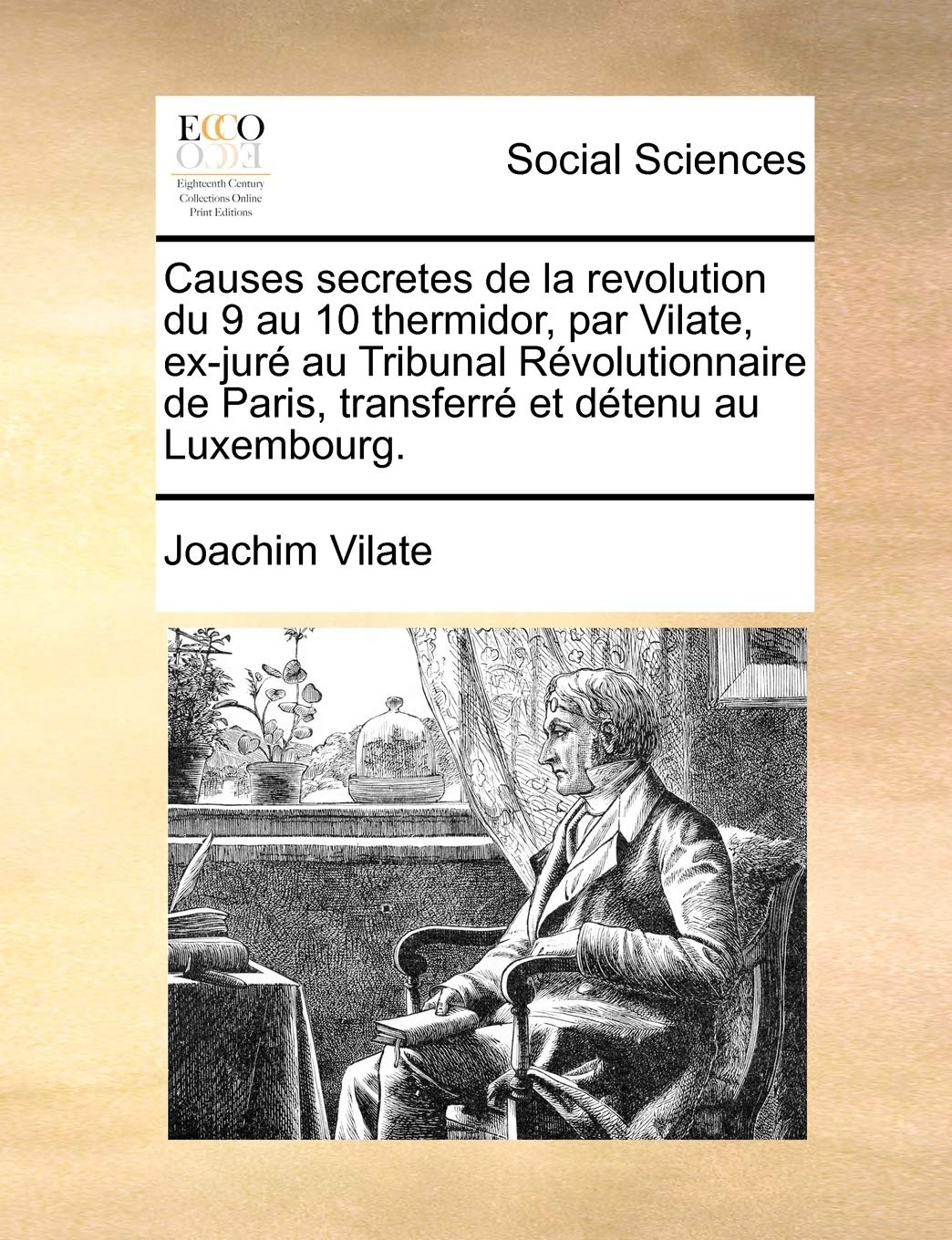 Causes Secretes de La Revolution Du 9 Au 10 Thermidor, Par Vilate, Ex-Jure Au Tribunal Revolutionnaire de Paris, Transferre Et Detenu Au Luxembourg. Books