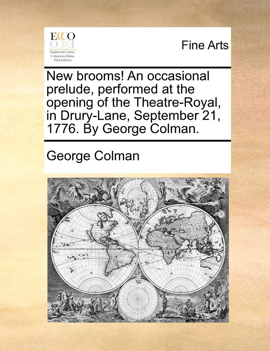New Brooms! an Occasional Prelude, Performed at the Opening of the Theatre-Royal, in Drury-Lane, September 21, 1776. by George Colman. Film, Art & Culture