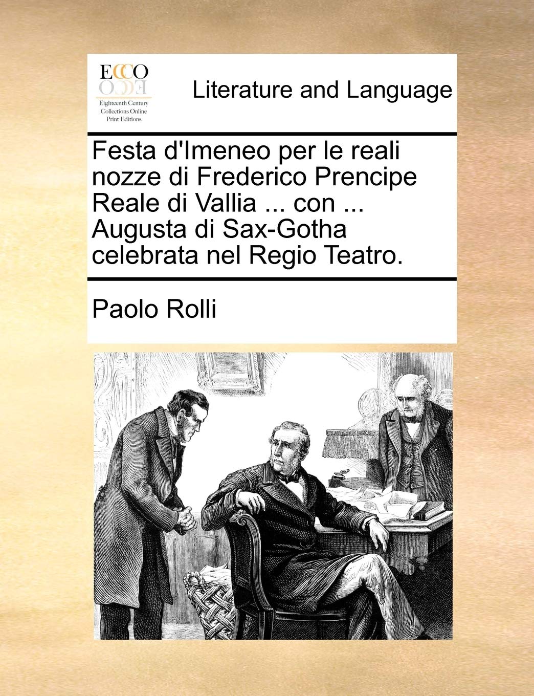 Festa d'Imeneo Per Le Reali Nozze Di Frederico Prencipe Reale Di Vallia ... Con ... Augusta Di Sax-Gotha Celebrata Nel Regio Teatro. Social Sciences