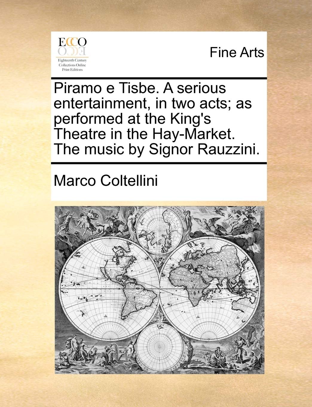 Piramo E Tisbe. a Serious Entertainment, in Two Acts; As Performed at the King's Theatre in the Hay-Market. the Music by Signor Rauzzini. Film, Art & Culture