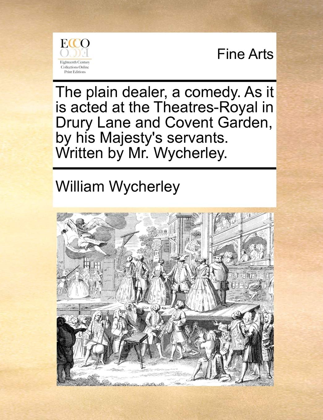 The Plain Dealer, a Comedy. as It Is Acted at the Theatres-Royal in Drury Lane and Covent Garden, by His Majesty's Servants. Written by Mr. Wycherley. Film, Art & Culture