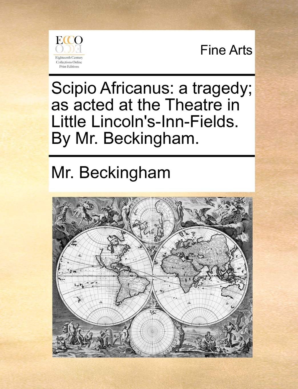 Scipio Africanus: A Tragedy; As Acted at the Theatre in Little Lincoln's-Inn-Fields. by Mr. Beckingham. Film, Art & Culture