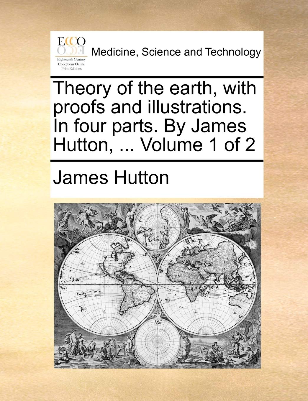 Theory of the earth, with proofs and illustrations. In four parts. By James Hutton, ... Volume 1 of 2 Medicine