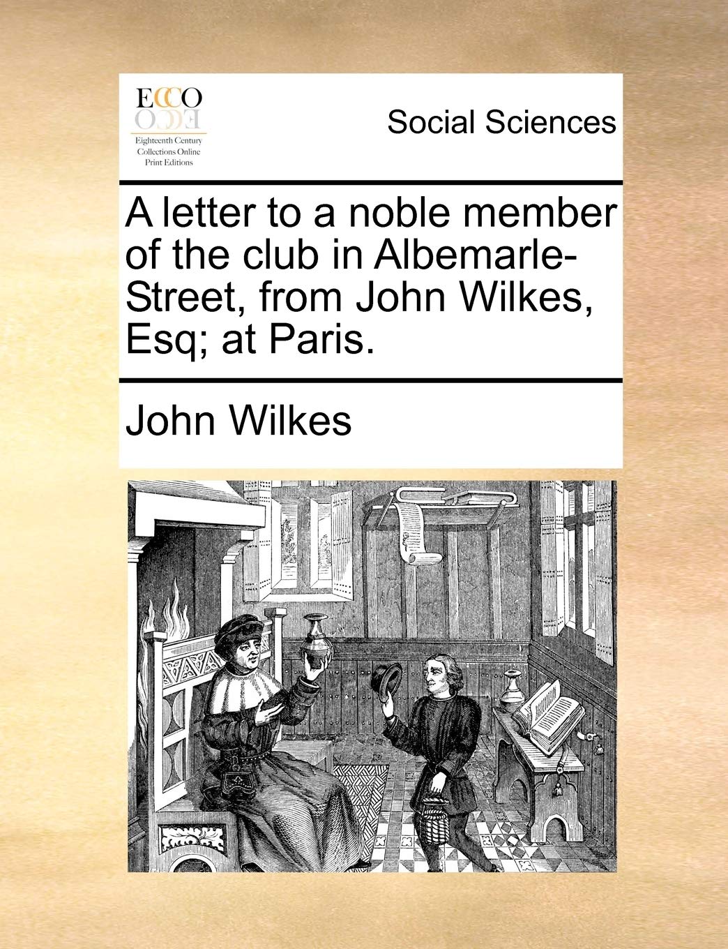 A Letter to a Noble Member of the Club in Albemarle-Street, from John Wilkes, Esq; At Paris. Books