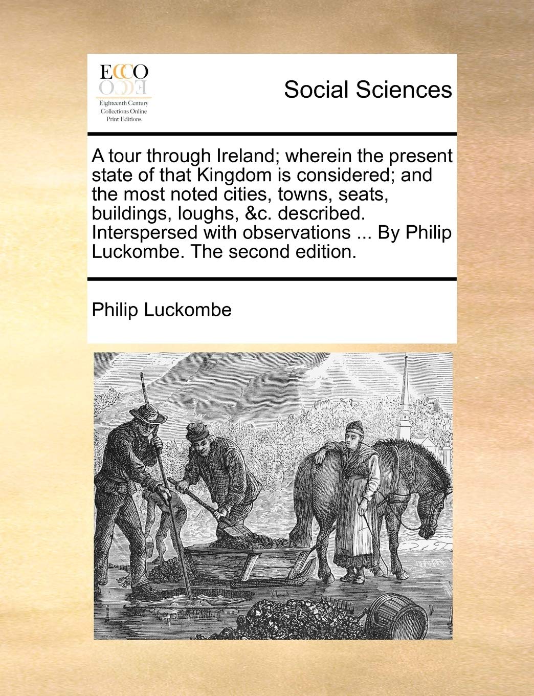 A Tour Through Ireland; Wherein the Present State of That Kingdom Is Considered; And the Most Noted Cities, Towns, Seats, Buildings, Loughs, &C. ... ... by Philip Luckombe. the Second Edition. Books