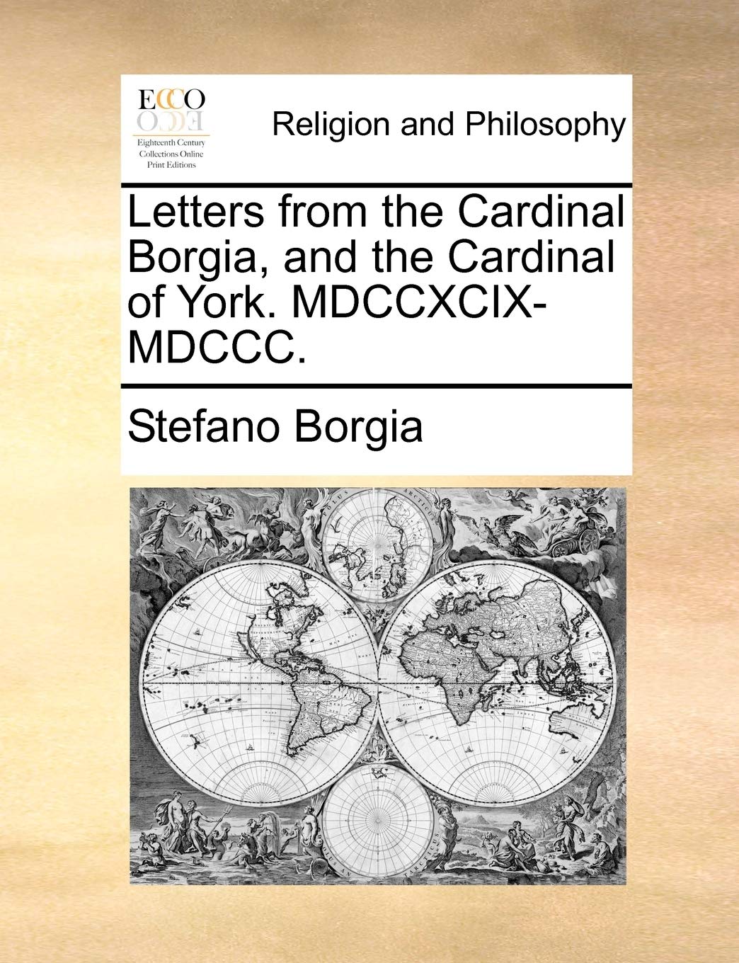 Letters from the Cardinal Borgia, and the Cardinal of York. MDCCXCIX-MDCCC. Philosophy