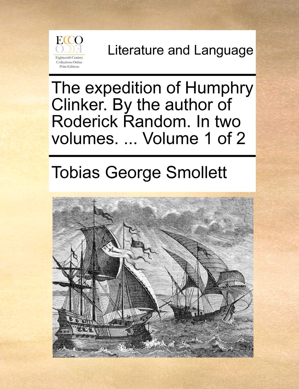 The Expedition of Humphry Clinker. by the Author of Roderick Random. in Two Volumes. ... Volume 1 of 2 Social Sciences