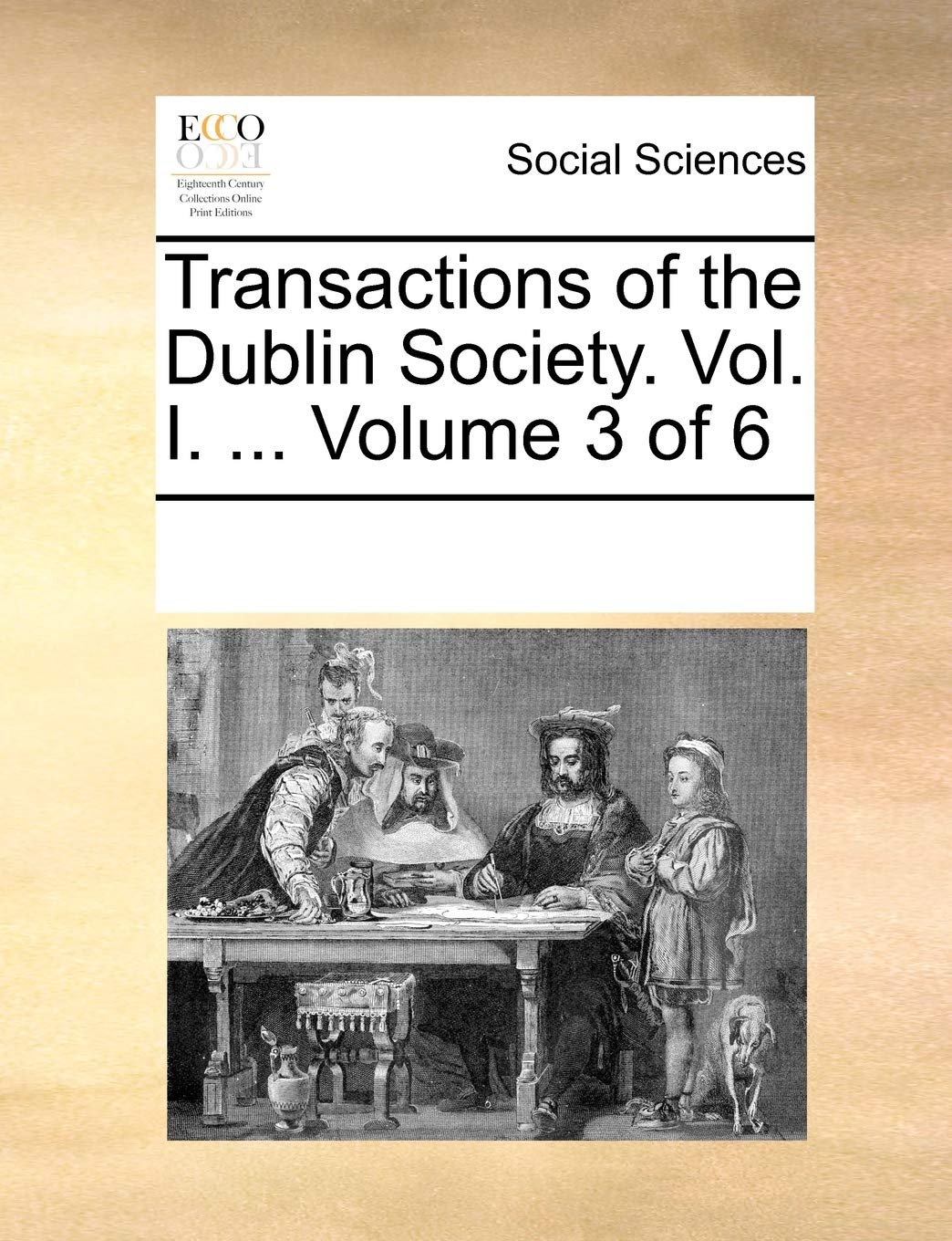 Transactions of the Dublin Society. Vol. I. ... Volume 3 of 6 Books