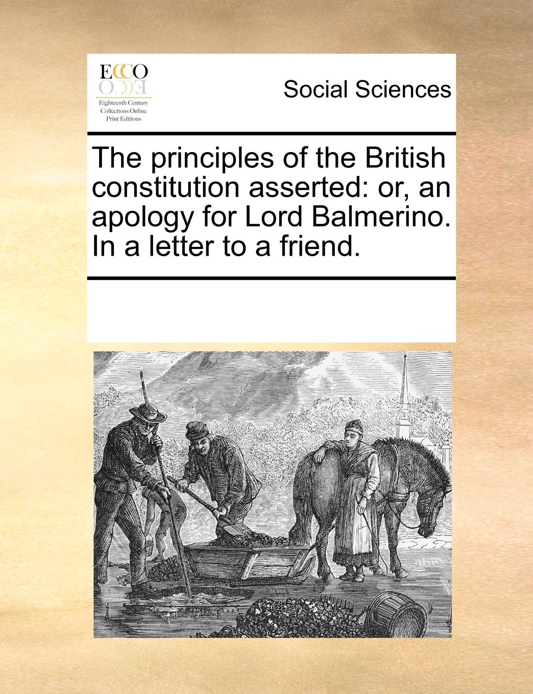 The principles of the British constitution asserted: or, an apology for Lord Balmerino. In a letter to a friend. Books