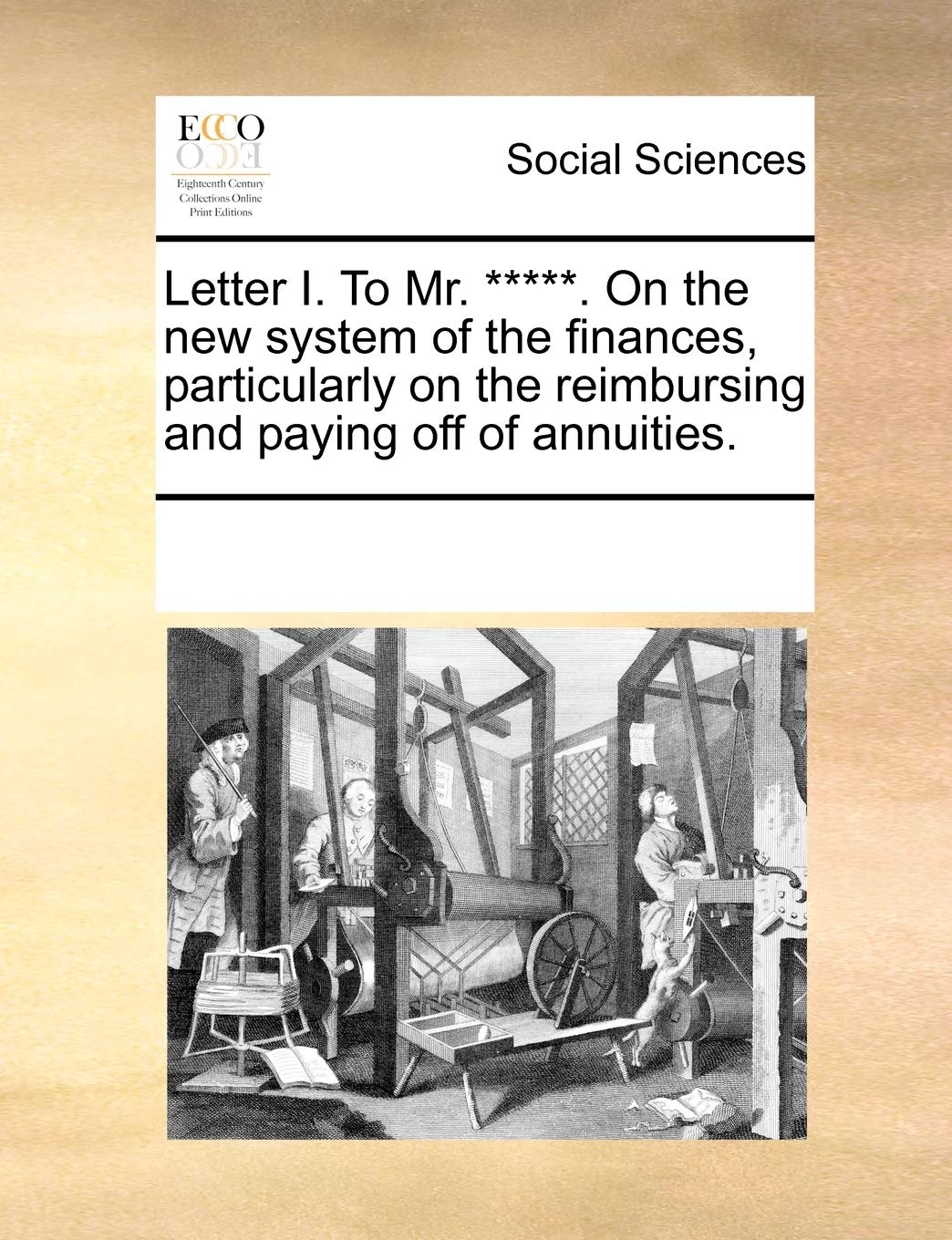 Letter I. To Mr. *****. On the new system of the finances, particularly on the reimbursing and paying off of annuities. Books