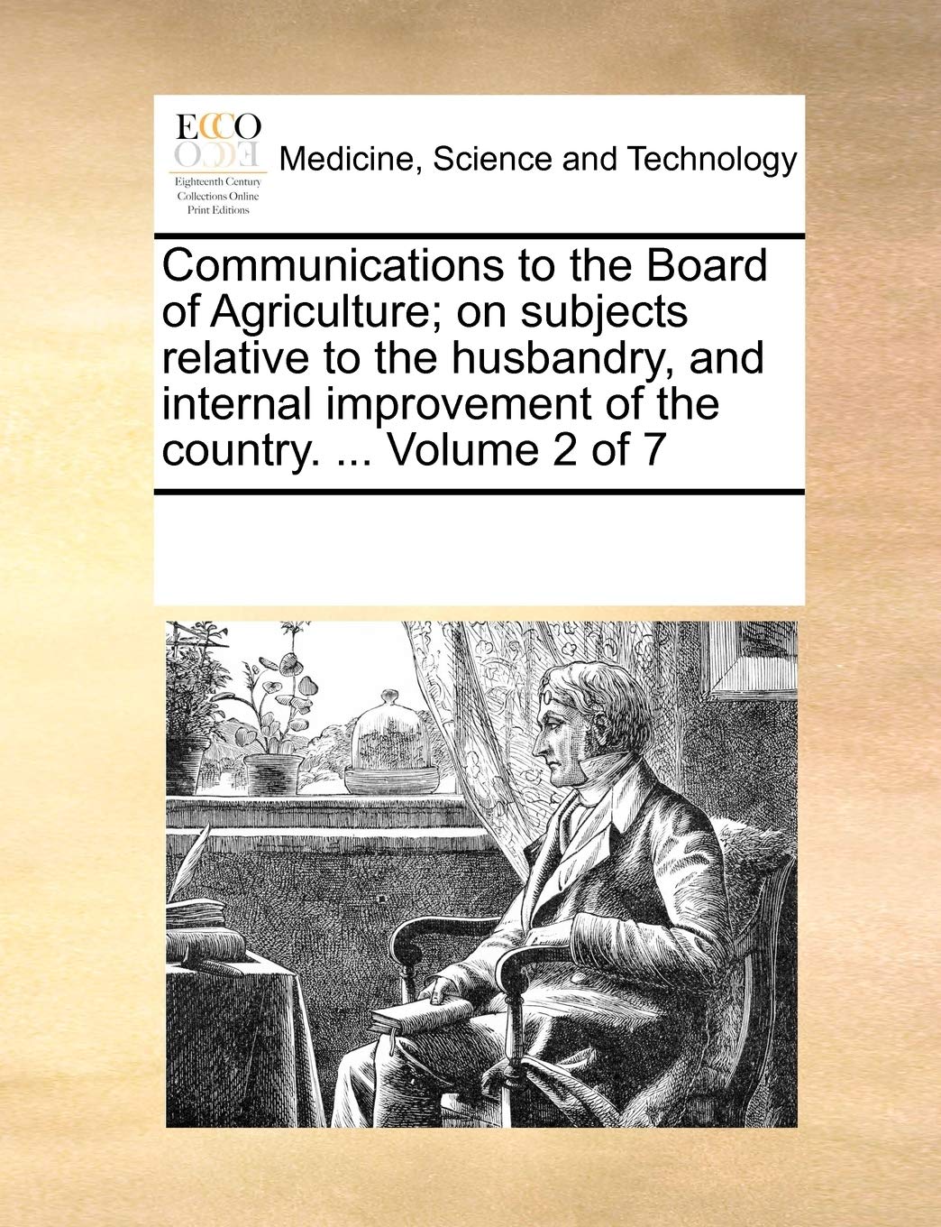 Communications to the Board of Agriculture; on subjects relative to the husbandry, and internal improvement of the country. ... Volume 2 of 7 Medicine