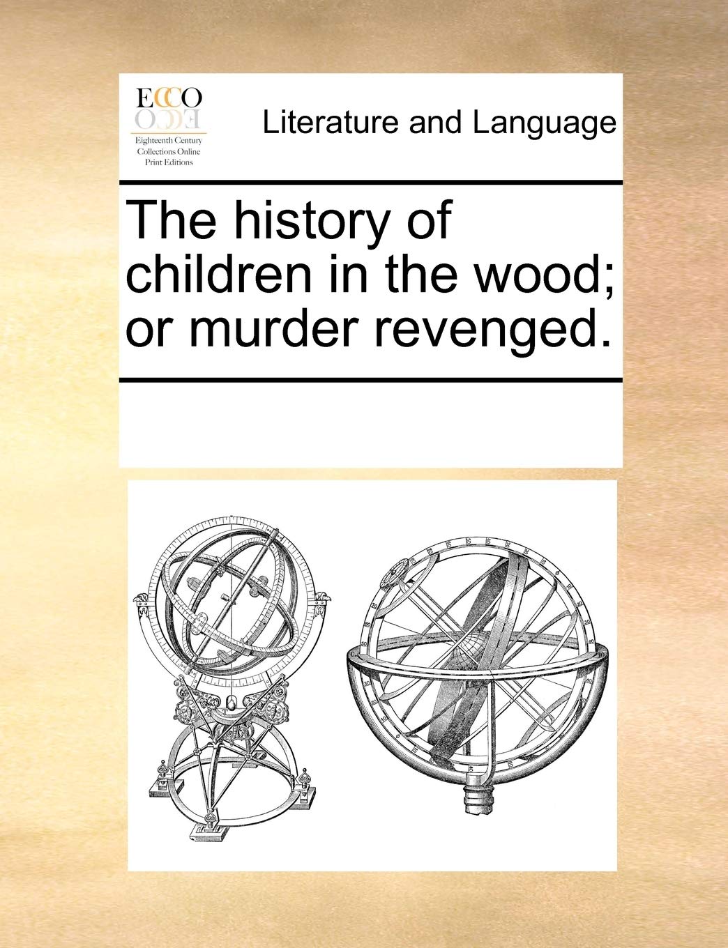 The history of children in the wood; or murder revenged. Social Sciences