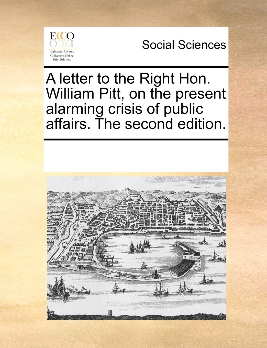 A letter to the Right Hon. William Pitt, on the present alarming crisis of public affairs. The second edition. Books