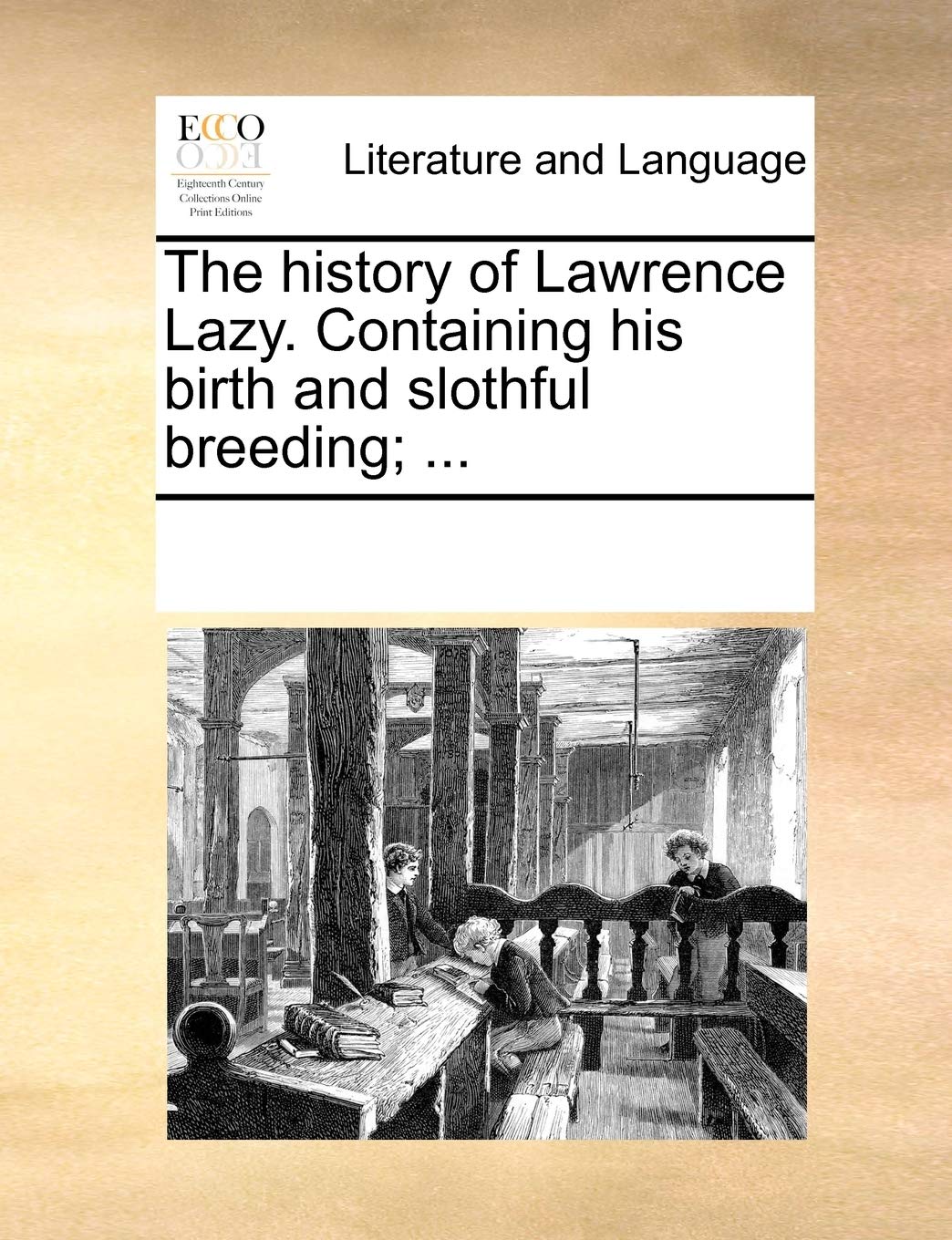 The history of Lawrence Lazy. Containing his birth and slothful breeding; ... Social Sciences