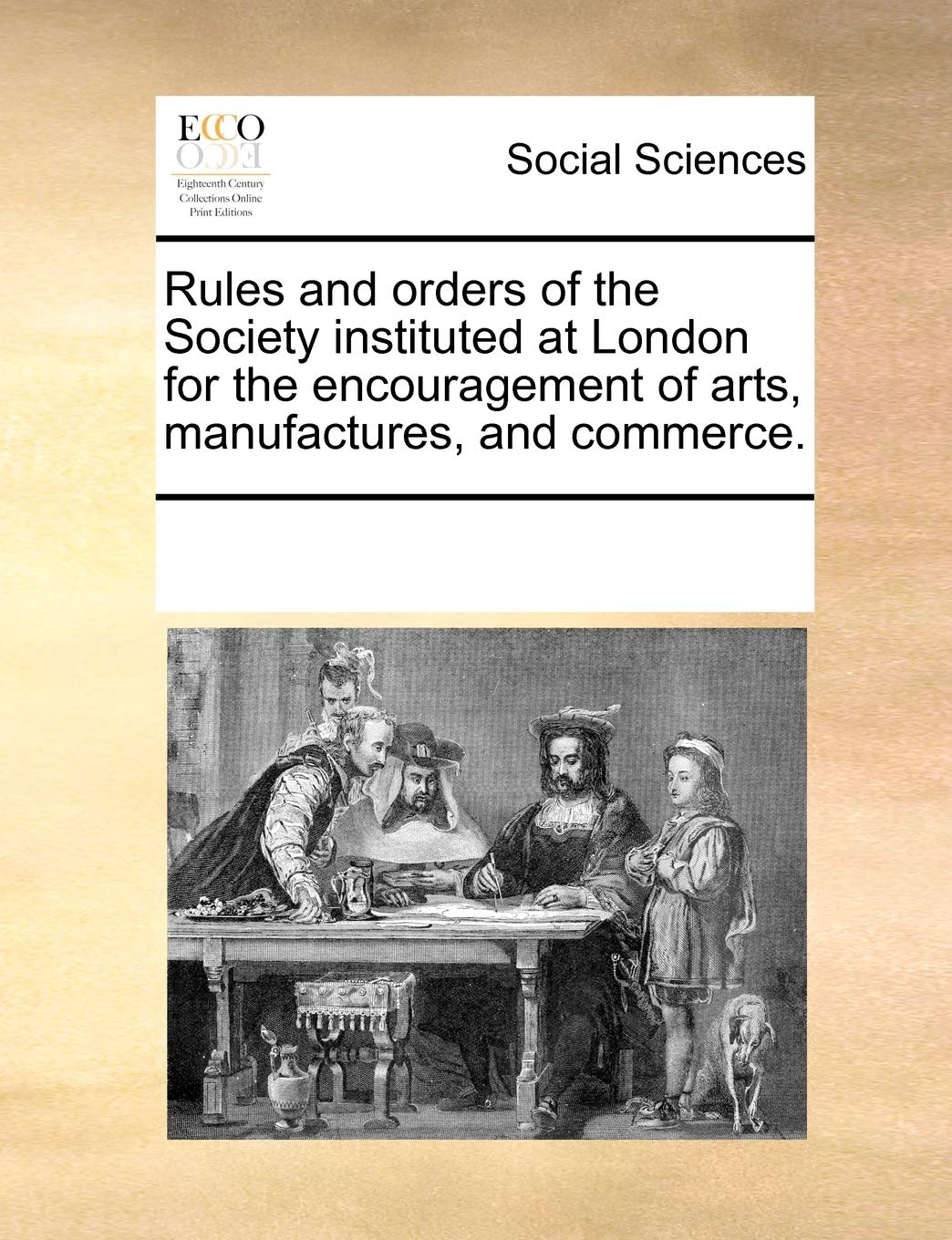 Rules and orders of the Society instituted at London for the encouragement of arts, manufactures, and commerce. Books