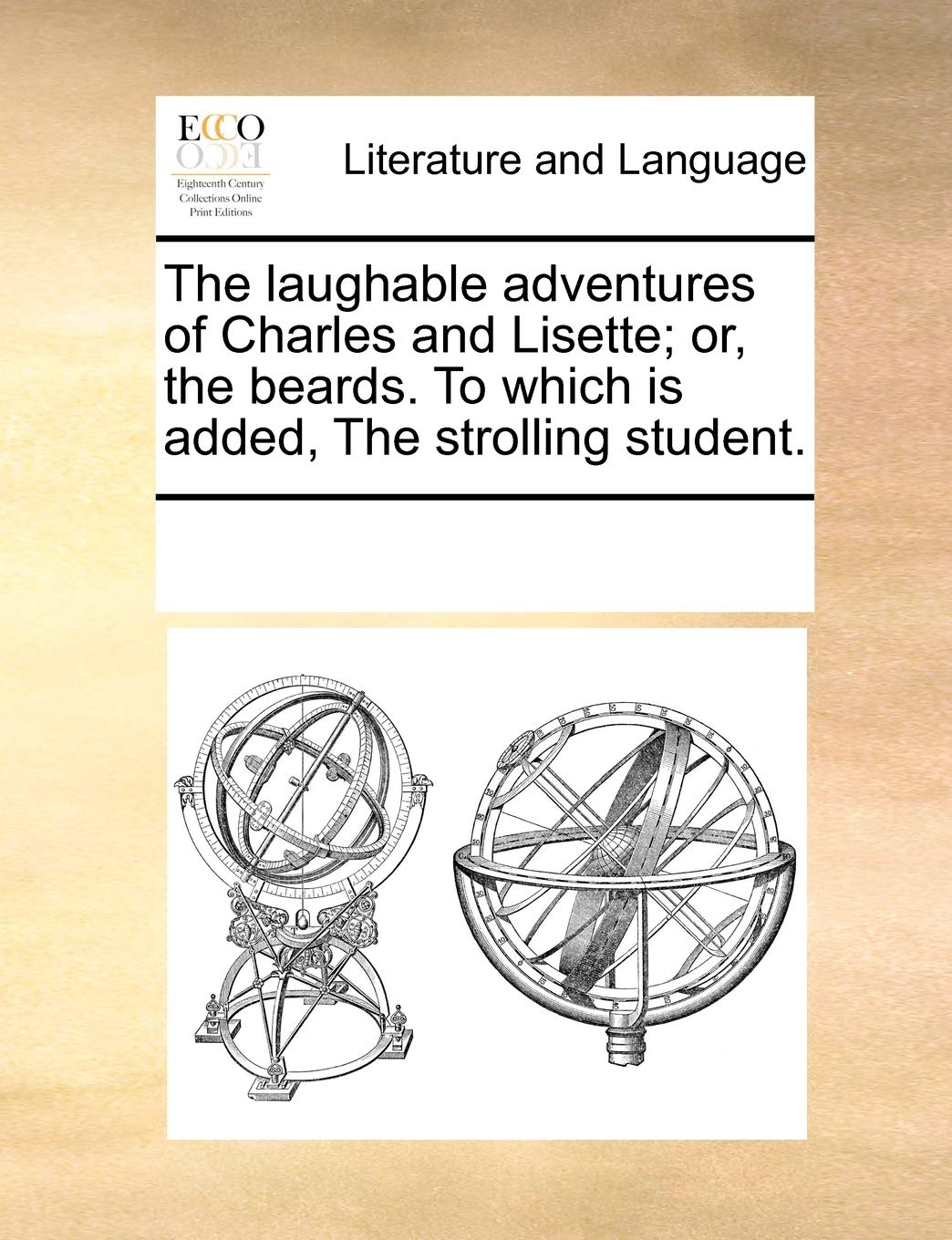 The laughable adventures of Charles and Lisette; or, the beards. To which is added, The strolling student. Social Sciences