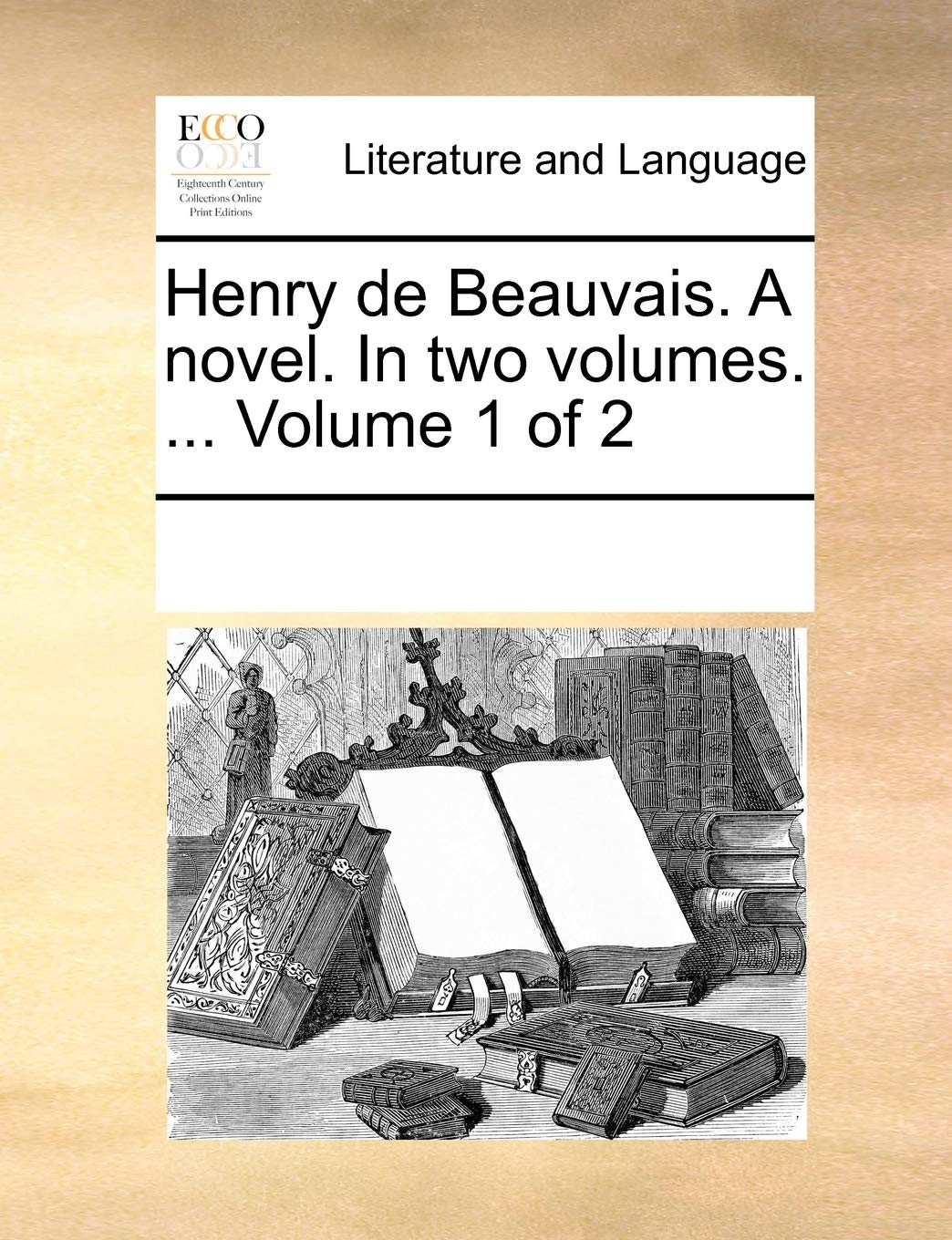 Henry de Beauvais. A novel. In two volumes. ... Volume 1 of 2 Social Sciences