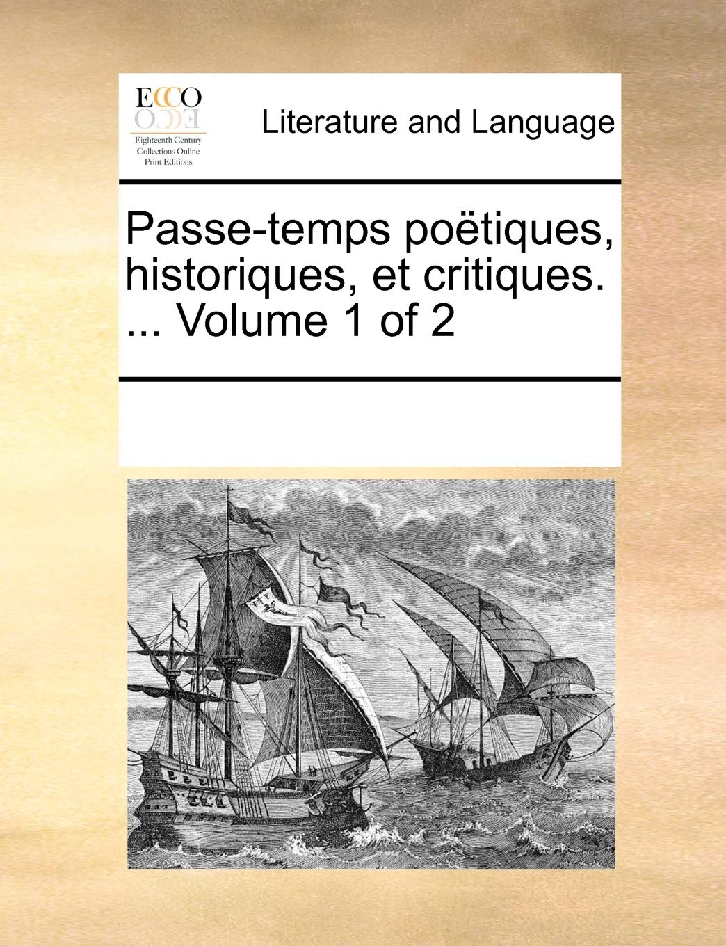 Passe-temps poëtiques, historiques, et critiques. ... Volume 1 of 2 book