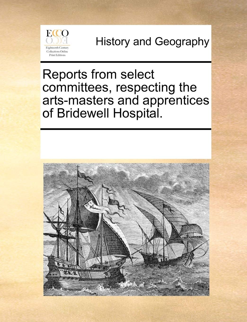 Reports from Select Committees, Respecting the Arts-Masters and Apprentices of Bridewell Hospital. Politics & History