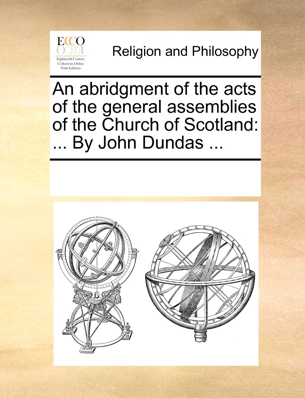 An abridgment of the acts of the general assemblies of the Church of Scotland: ... By John Dundas ... Philosophy
