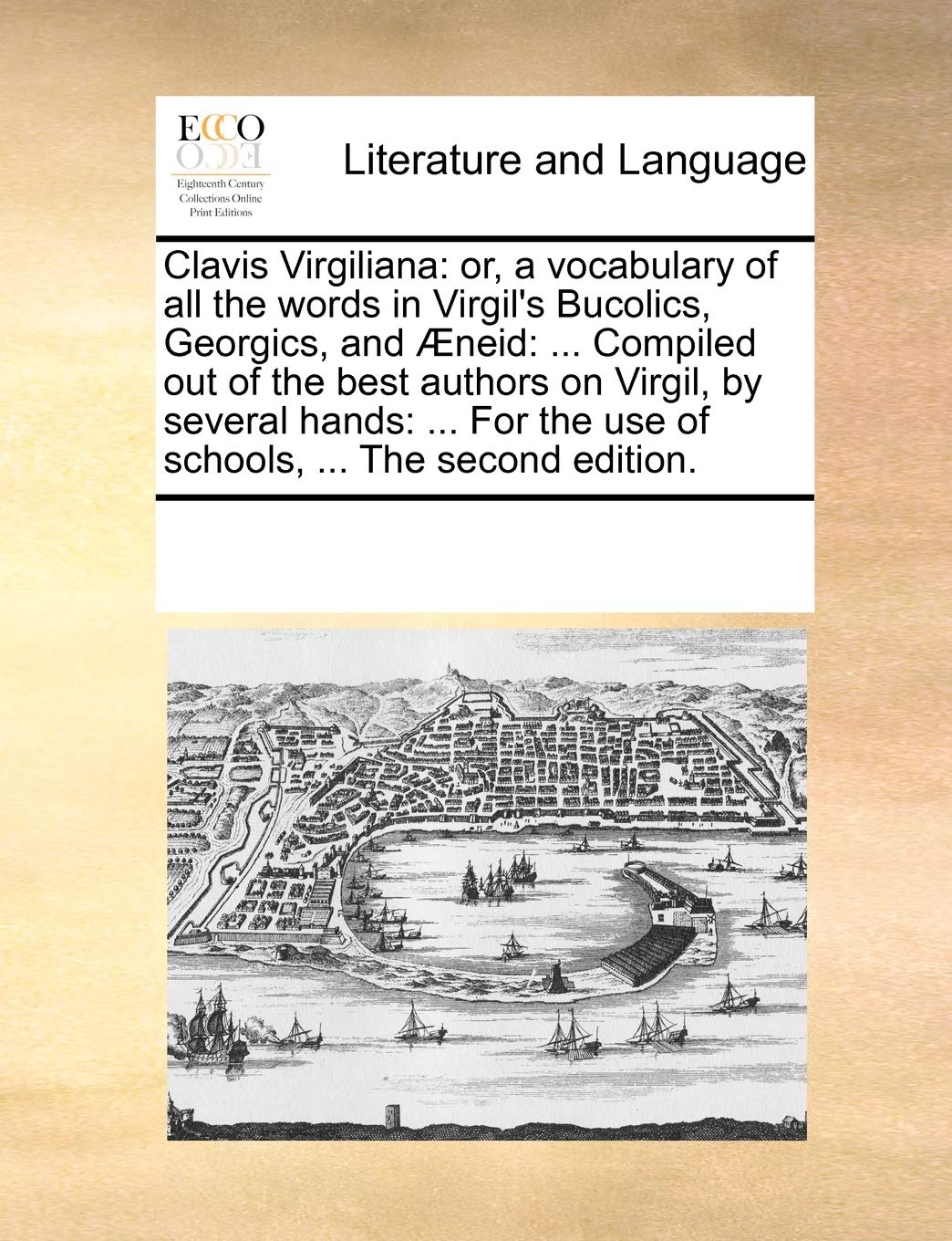 Clavis Virgiliana: or, a vocabulary of all the words in Virgil's Bucolics, Georgics, and Æneid: ... Compiled out of the best authors on Virgil, by ... the use of schools, ... The second edition. Social Sciences