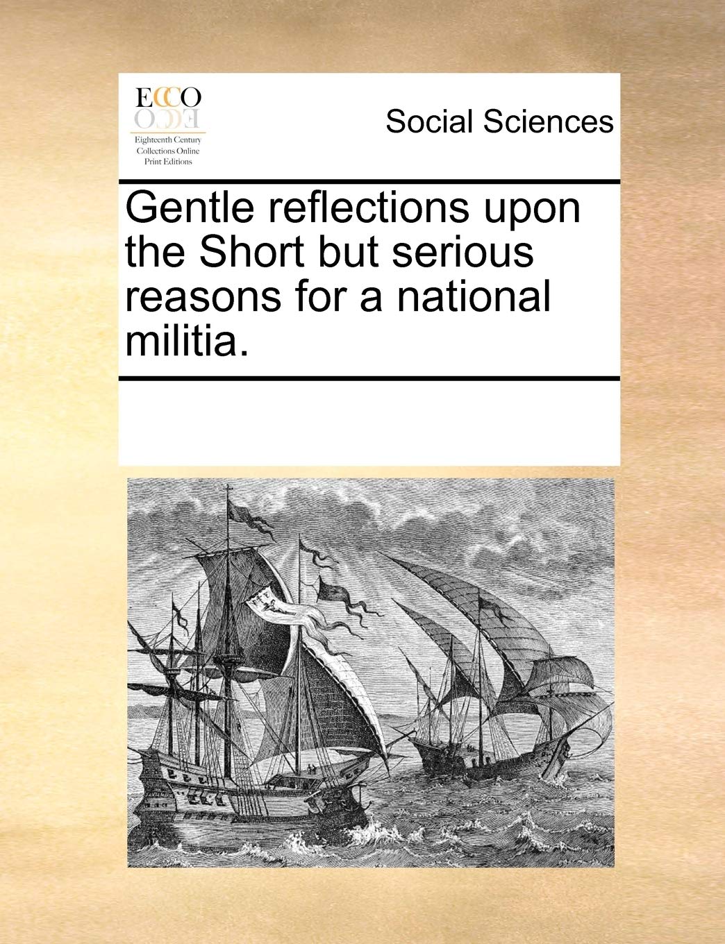 Gentle reflections upon the Short but serious reasons for a national militia. Books