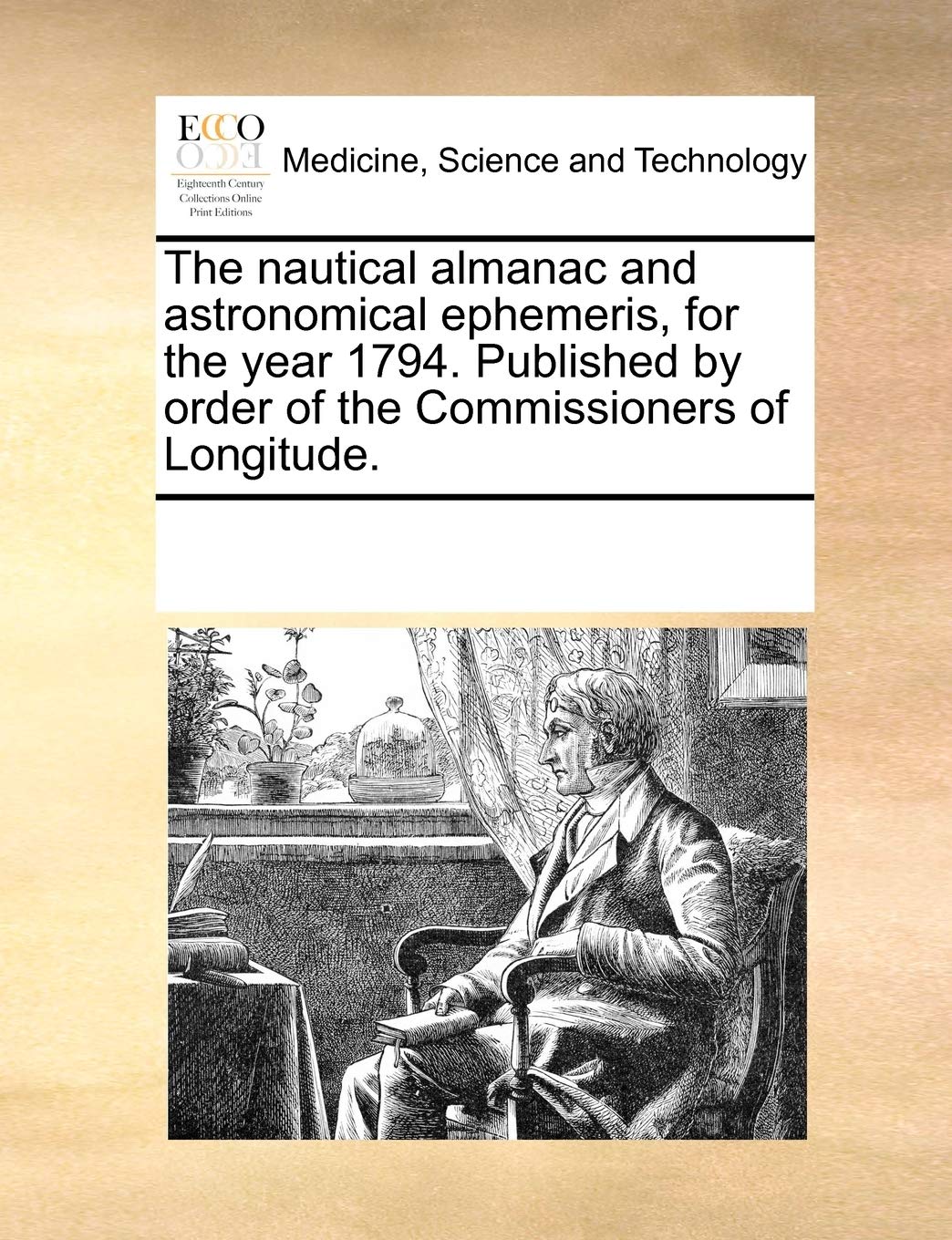 The Nautical Almanac and Astronomical Ephemeris, for the Year 1794. Published by Order of the Commissioners of Longitude. Medicine