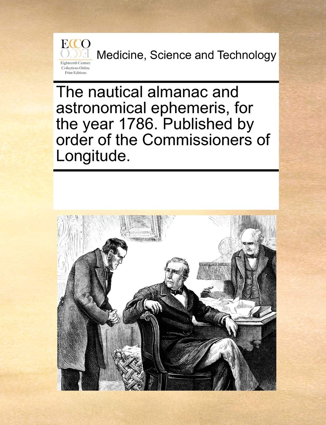 The nautical almanac and astronomical ephemeris, for the year 1786. Published by order of the Commissioners of Longitude. Medicine