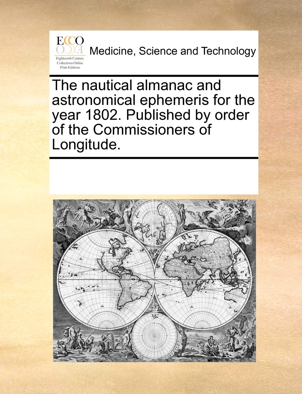 The nautical almanac and astronomical ephemeris for the year 1802. Published by order of the Commissioners of Longitude. Medicine