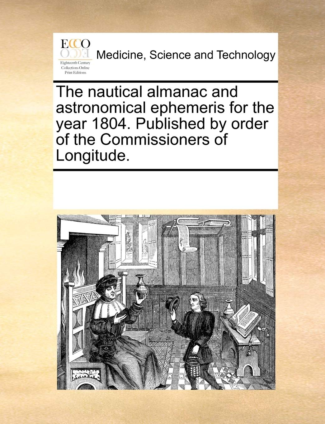 The Nautical Almanac and Astronomical Ephemeris for the Year 1804. Published by Order of the Commissioners of Longitude. Medicine