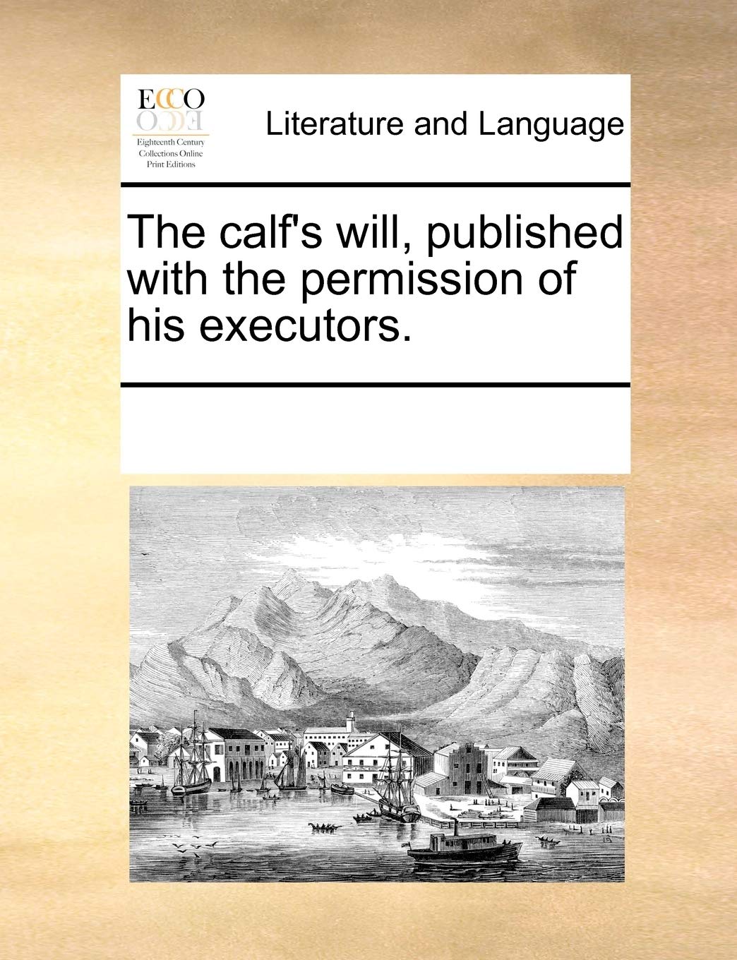 The calf's will, published with the permission of his executors. Social Sciences