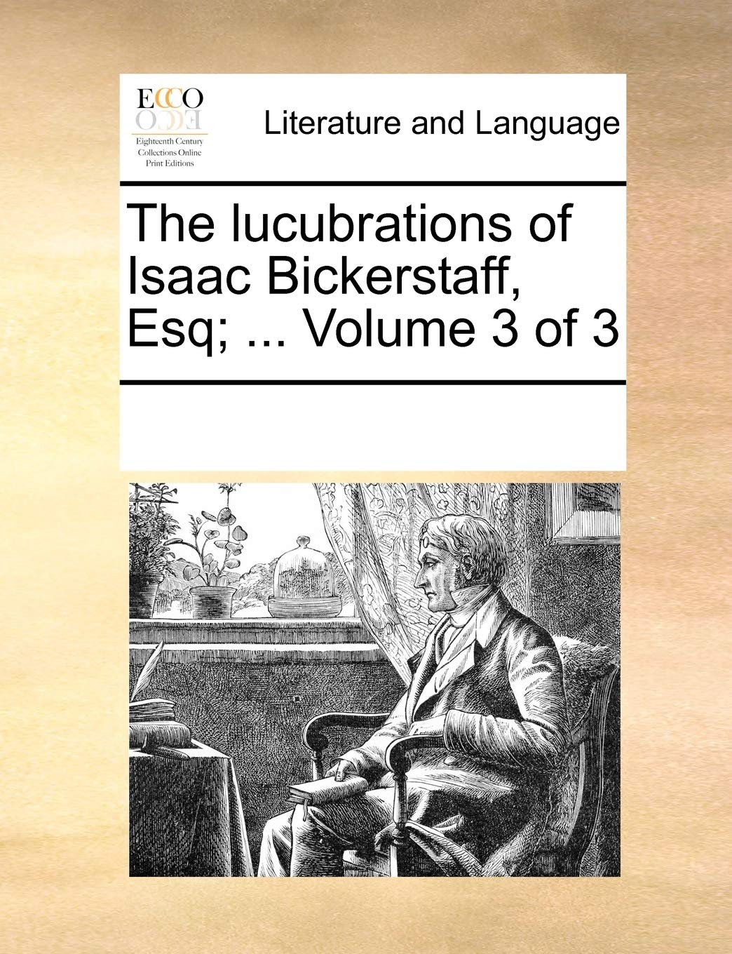 The lucubrations of Isaac Bickerstaff, Esq; ... Volume 3 of 3 Social Sciences