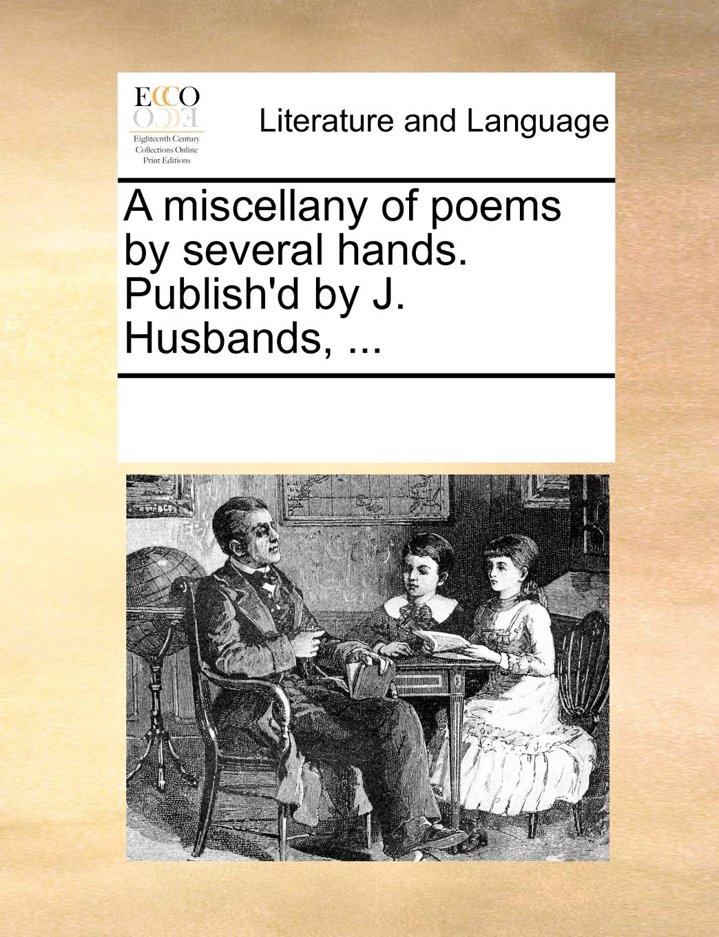 A miscellany of poems by several hands. Publish'd by J. Husbands, ... Social Sciences