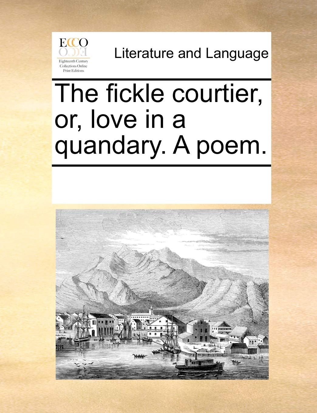 The fickle courtier, or, love in a quandary. A poem. Social Sciences