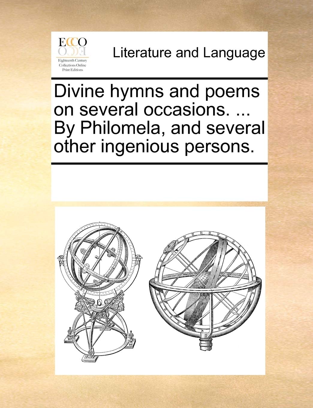 Divine hymns and poems on several occasions. ... By Philomela, and several other ingenious persons. Social Sciences