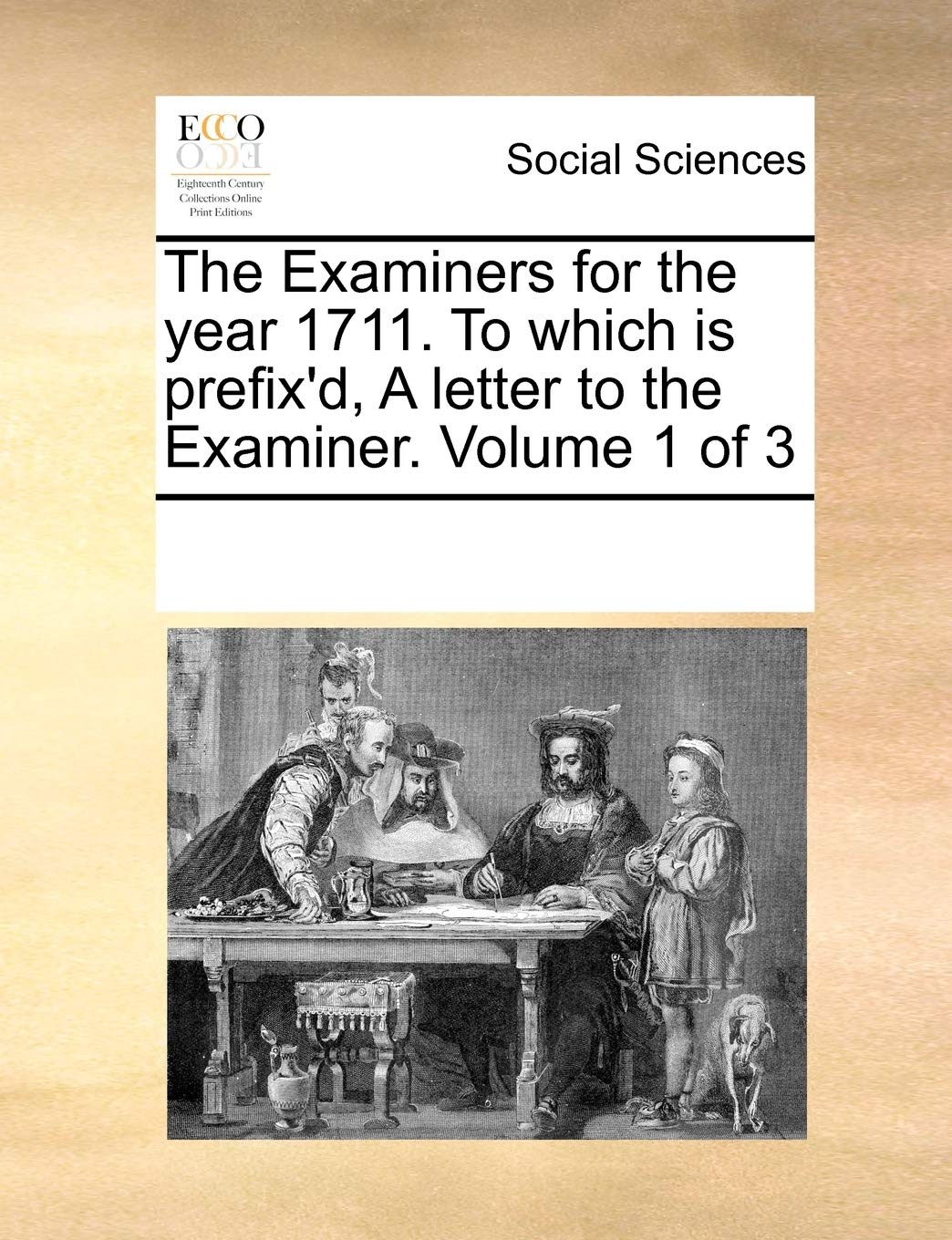 The Examiners for the year 1711. To which is prefix'd, A letter to the Examiner. Volume 1 of 3 Books